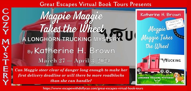 Virtual Book Tour & Book Review: Magpie Maggie Takes the Wheel (Longhorn Trucking Mysteries) by Katherine H. Brown